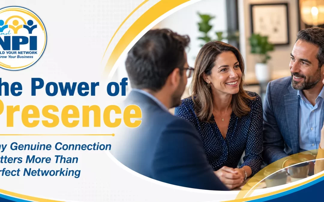 The Power of Presence: Why Genuine Connection Matters More Than Perfect Networking